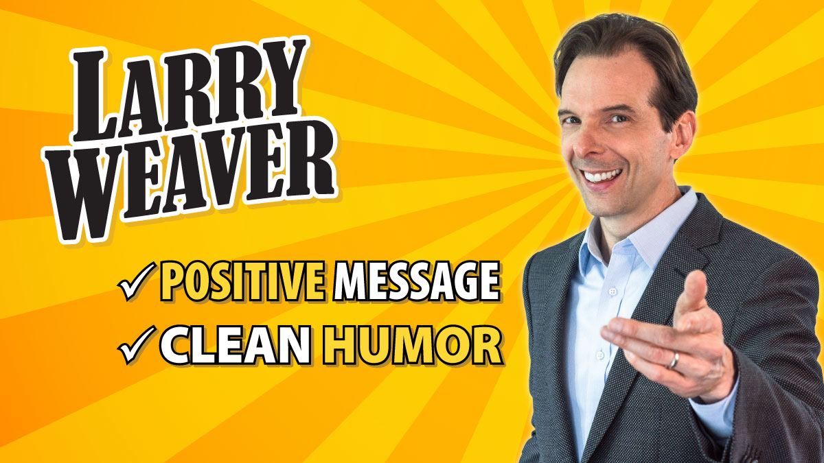 Larry Weaver - Clean Comedian, Funny Motivational Speaker
